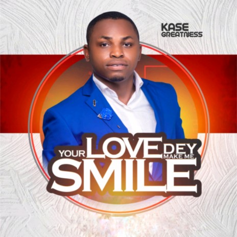 Your Love Dey Make Me Smile | Boomplay Music