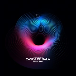 Casca De Bala (8D Audio)