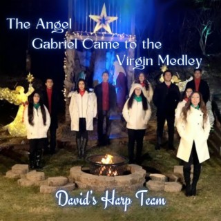 The Angel Gabriel Came to the Virgin Medley