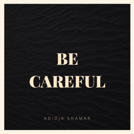 Be careful | Boomplay Music