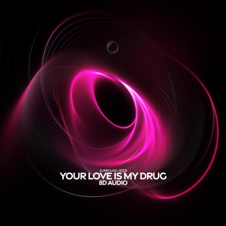 Your Love Is My Drug (8D Audio) ft. (((()))) | Boomplay Music