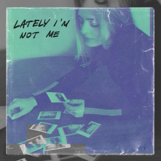 lately i'm not me lyrics | Boomplay Music