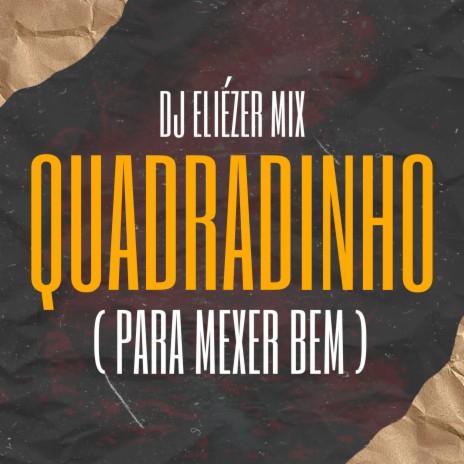 QUADRADINHO (Para Mexer Bem) ft. Dj Eliézer Mix