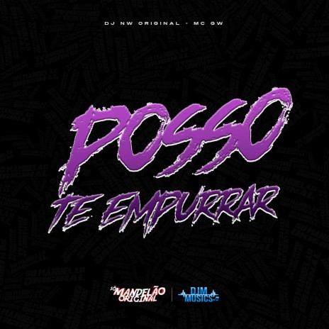 Posso Te Empurrar ft. DJ NW Original | Boomplay Music