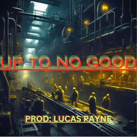 UP TO NO GOOD | Boomplay Music