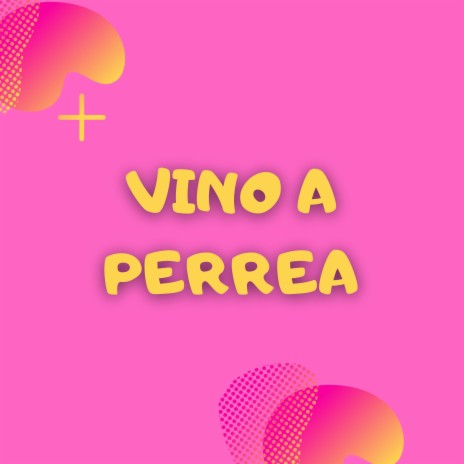 Vino a Perrear | Boomplay Music