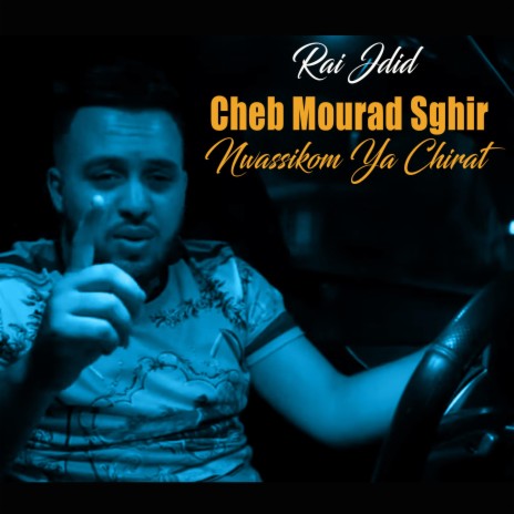 Cheb Mourad Sghir Nwassikom Ya Chirat | Boomplay Music