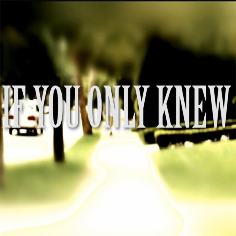 If You Only Knew | Boomplay Music