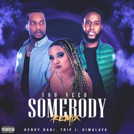 You Need Somebody (Remix) ft. Trip J & Himalaya