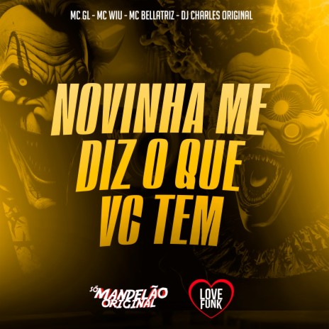 Novinha Me Diz o Que Vc Tem ft. MC Wiu, MC Bellatriz & MC GL | Boomplay Music