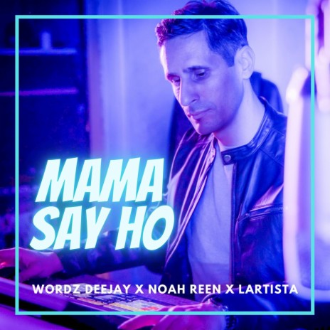 Mama Say Ho ft. Noah Reen & Lartista | Boomplay Music