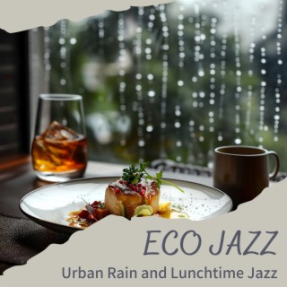 Urban Rain and Lunchtime Jazz