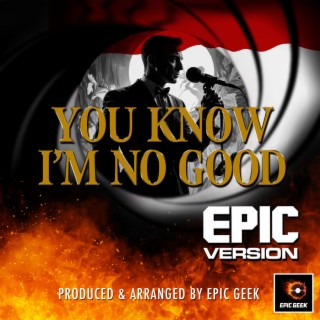 You Know I'm No Good (Epic Version)