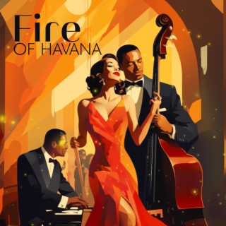 Fire of Havana: Sultry Bolero Jazz, Cuban Cafe Lounge, Sensual Latin