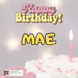 Birthday Song MAE (Happy Birthday MAE)