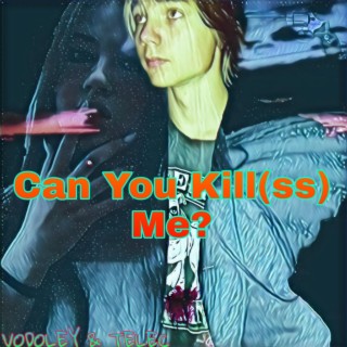 Can You Kill(ss) Me?
