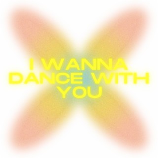 I Wanna Dance With You