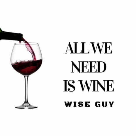 All We Need Is Wine | Boomplay Music