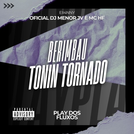 Berimbau Tonin Tornado ft. Oficial DJ Menor JV & MC HF | Boomplay Music