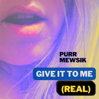 Give It To Me (Real) lyrics | Boomplay Music