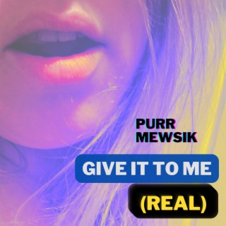 Give It To Me (Real)