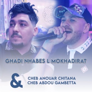 Ghadi Nhabes L'Mokhadirat