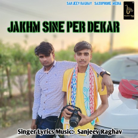 Jakhm Sine Per Dekar (Sanjeev Raghav Hindi Song) | Boomplay Music