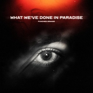 What We've Done In Paradise
