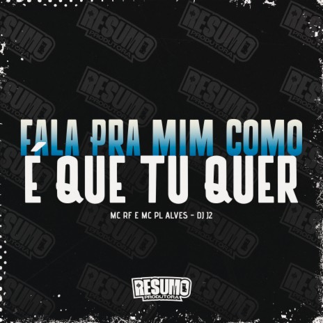 Fala pra Mim Como e Que Tu Quer ft. Mc PL Alves & MC RF | Boomplay Music