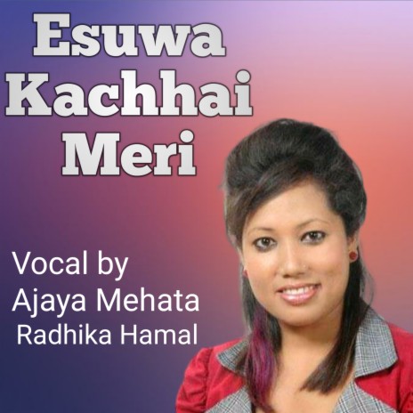 Esuwa Kachhai Meri ft. Radhika Hamal | Boomplay Music