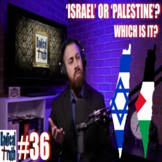 #36 - 'Israel' or 'Palestine'?: Which Is It?