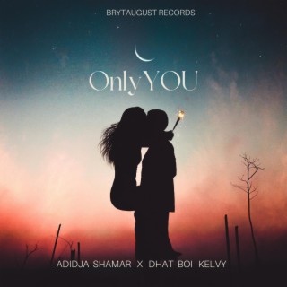 Only You (feat. Dhat Boi Kelvy)