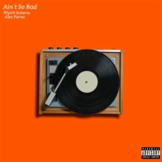 Ain't So Bad (feat. Alex Parsa)