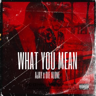 What you mean ft. Die alone lyrics | Boomplay Music