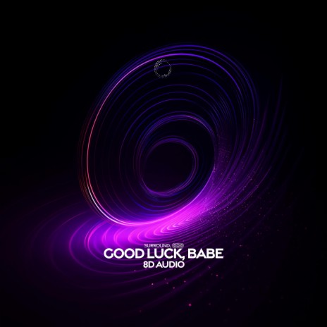 good luck, babe (8D Audio) ft. (((()))) | Boomplay Music