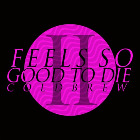 Feels So Good To Die | Boomplay Music