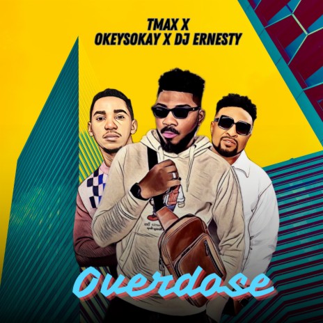 Overdose ft. Okey Sokay & DJ Ernesty | Boomplay Music