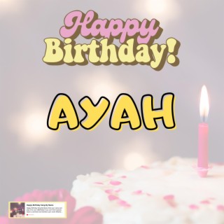 Birthday Song AYAH (Happy Birthday AYAH)