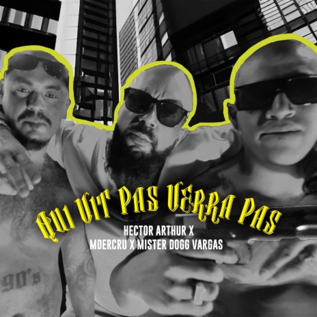 QUI VIT PAS VERRA PAS ft. Mdercru & Mister Dogg Vargas | Boomplay Music