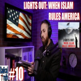 #10 - Lights Out: When Islam Rules America