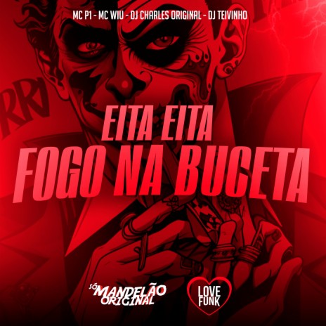 Eita Eita - Fogo na Buceta ft. MC Wiu, DJ Charles Original & DJ Tevinho | Boomplay Music