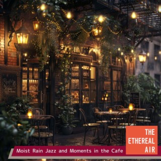 Moist Rain Jazz and Moments in the Cafe