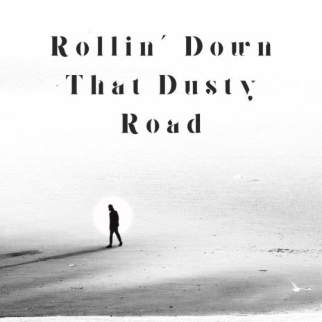 Rollin' Down That Dusty Road | Boomplay Music