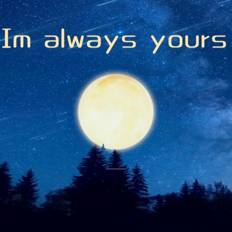 Im Always Yours | Boomplay Music