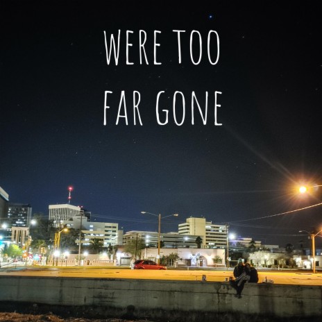 Were too far gone (feat. Kekoa) | Boomplay Music