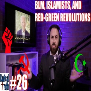 #26 - BLM, Islamists, and Red-Green Revolutions