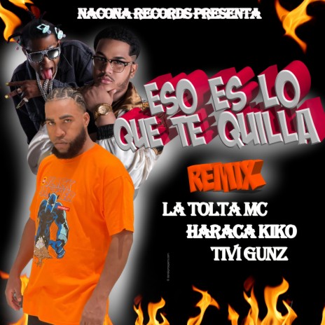 Eso es lo que te quilla (Remix) ft. La Tolta Mc & Haraca Kiko | Boomplay Music