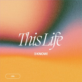 This Life (I Know) lyrics | Boomplay Music