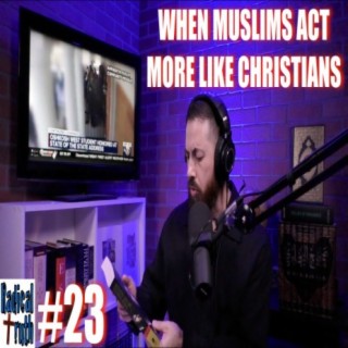 #23 - When Muslims Act More Like Christians