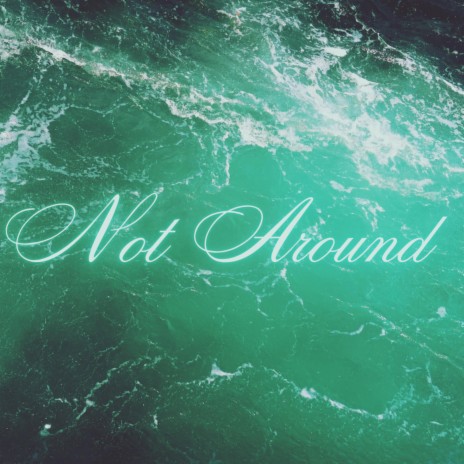 Not Around | Boomplay Music